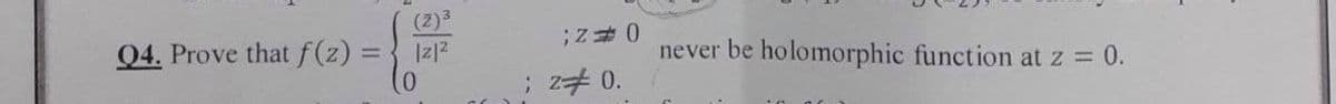 (2)3
04. Prove that f(z) = { Iz1?
0)
never be holomorphic function at z = 0.
; z# 0.
