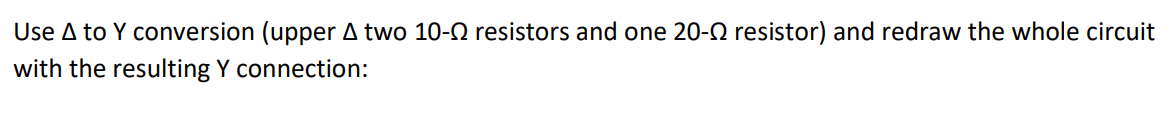 Use A to Y conversion (upper A two 10- resistors and one 20- resistor) and redraw the whole circuit
with the resulting Y connection: