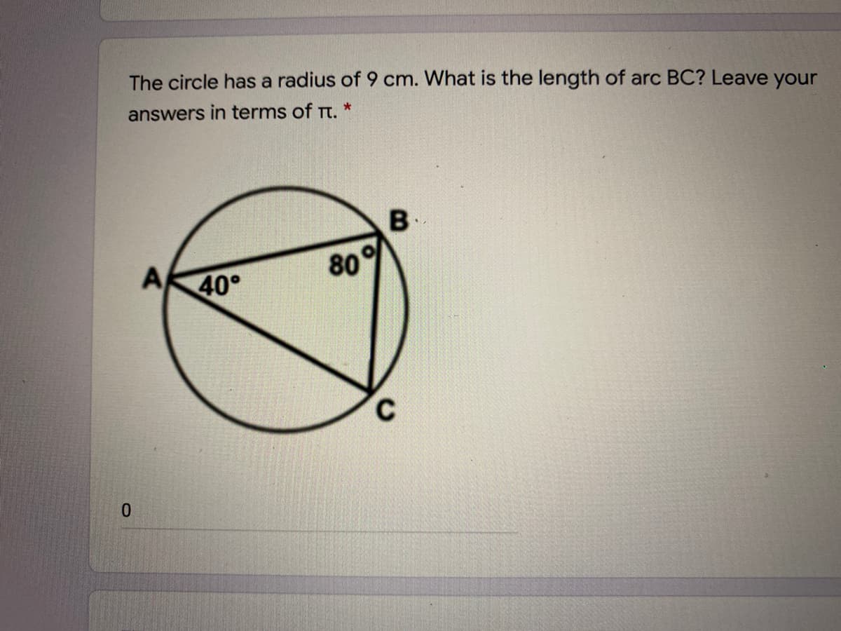 The circle has a radius of 9 cm. What is the length of arc BC? Leave your
answers in terms of Tt. *
B-
A
80°
40°
0.
