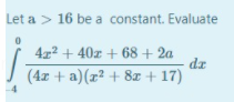 Let a > 16 be a constant. Evaluate
42 + 40z + 68 + 2a
dz
(4x + a)(z² + 8x + 17)
