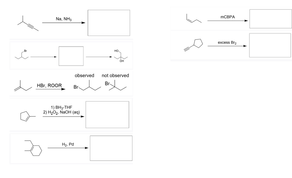 MCBPA
Na, NH3
excess Br2
Br
Но
ОН
observed
not observed
Br-
HBr, ROOR
Br-
1) ВНз-ТHF
2) H202, NaOH (аq)
H2, Pd
