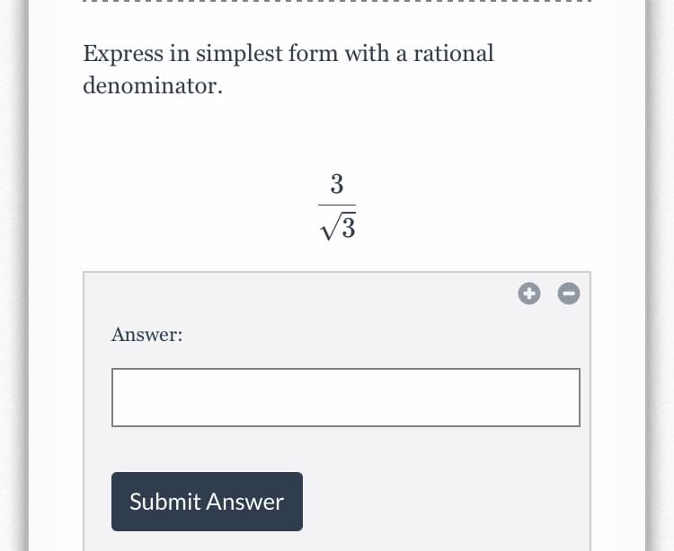 Express in simplest form with a rational
denominator.
3
V3
Answer:
Submit Answer
