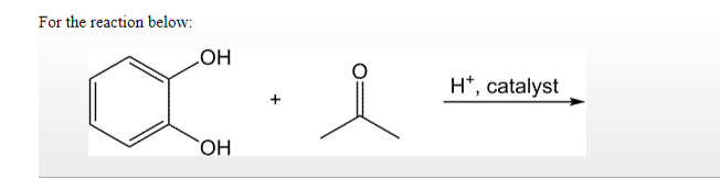 For the reaction below:
HO
H*, catalyst
