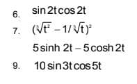 sin 2tcos 2t
6.
7. (VF -1/Vt
5 sinh 2t – 5cosh 2t
9. 10 sin3t cos 5t
