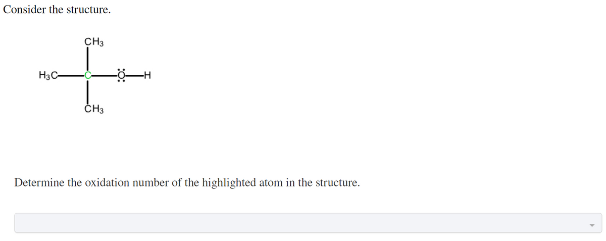 Consider the structure.
CH3
+
H3C-
CH3
-0-H
Determine the oxidation number of the highlighted atom in the structure.