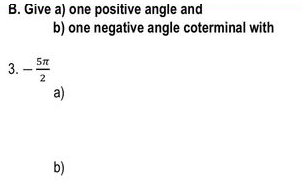 B. Give a) one positive angle and
b) one negative angle coterminal with
3.
2
a)
b)
