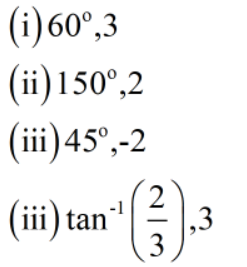 (i) 60°,3
(ii) 150°,2
(iii)45°,-2
(iii) tan
,3
3
