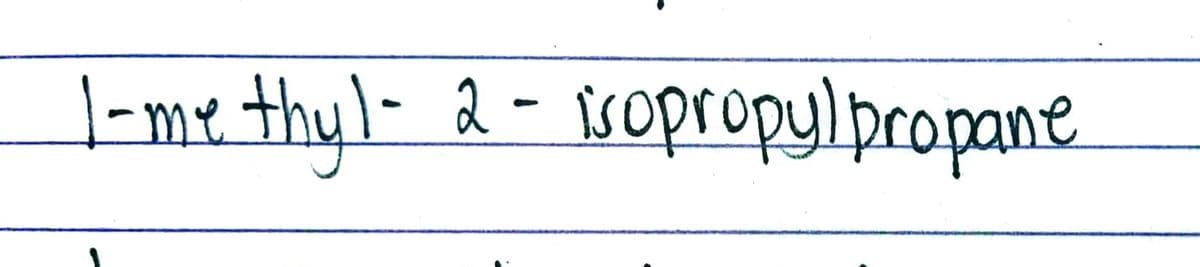 |-me thyl- 2- isopropylpropane
