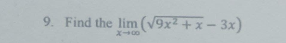 9. Find the lim (√9x² + x − 3x)
X00