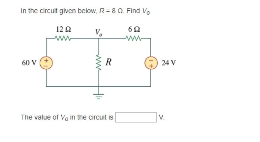 In the circuit given below, R = 8 Q. Find Vo
6Ω
www
60 V
12 92
www
Vo
R
The value of V, in the circuit is
1+
24 V
V.