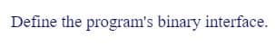 Define the program's binary interface.
