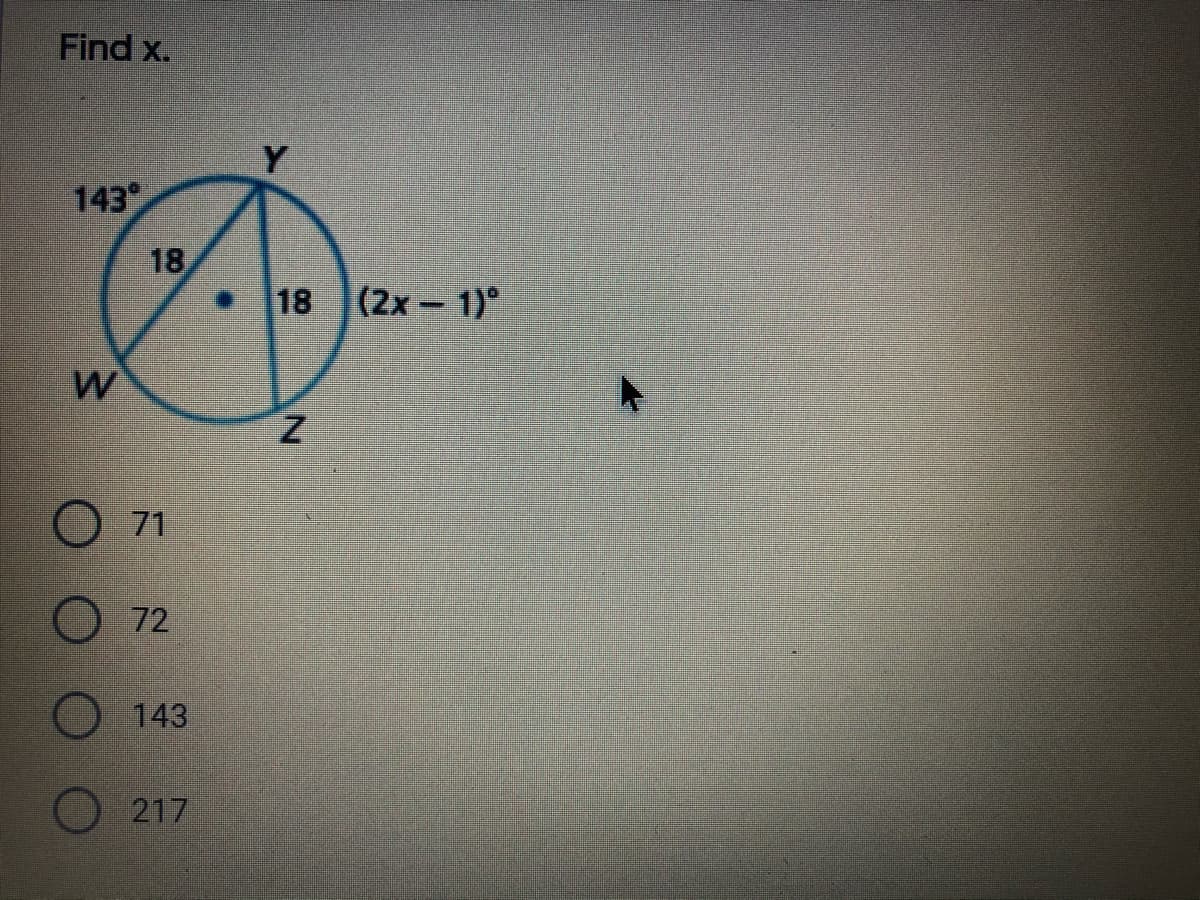 Find x.
143
18
18 (2x 1)°
W
71
72
143
217
