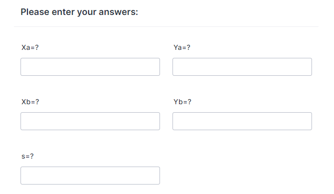 Please enter your answers:
Xa=?
Xb=?
S=?
Ya=?
Yb=?