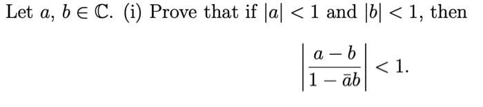 Let a, b e C. (i) Prove that if Ja| <1 and |6| < 1, then
a
< 1.
1- āb
