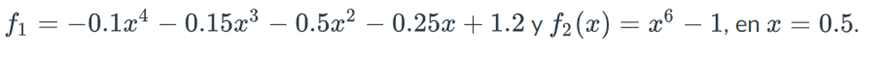 ƒ₁ = −0.1x¹ – 0.15x³ −0.5x² – 0.25x + 1.2 y ƒ2₂ (x) = x6 — 1, en x = 0.5.