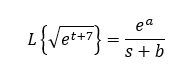 1{√et+7} =
ea
s+b