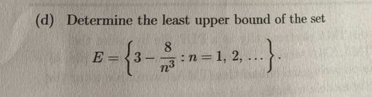 (d) Determine the least upper bound of the set
E
8
= {3-; : n = 1, 2,...}.
n3