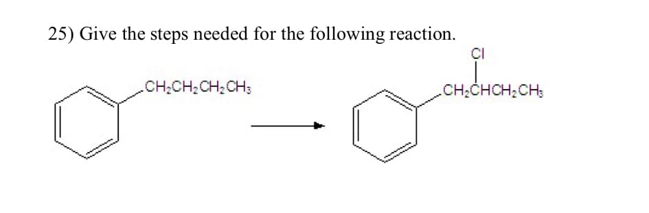 25) Give the steps needed for the following reaction.
- CHỊCH, CHỊCH
CI
CH₂CHCH₂CH₂