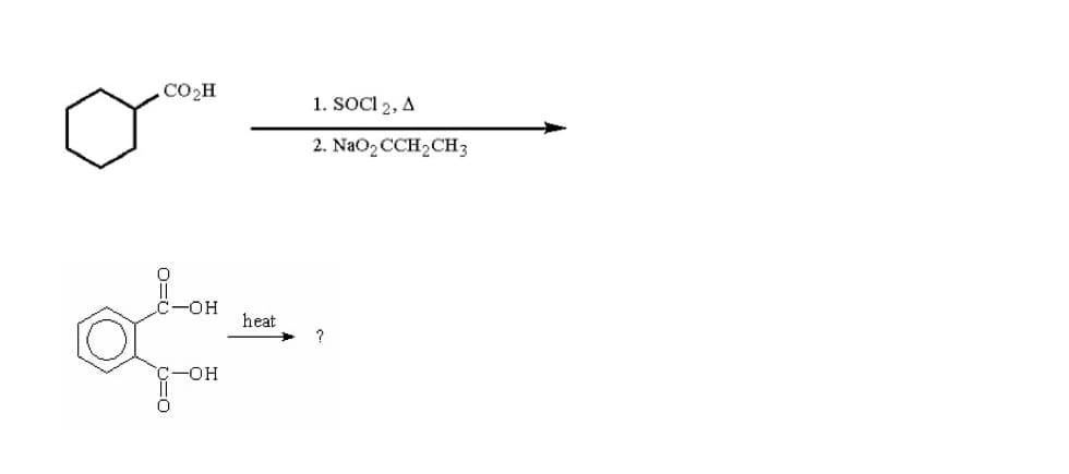 CO₂H
-OH
-OH
heat
1. SOCI 2, A
2. NaO,CCH2CH3
?