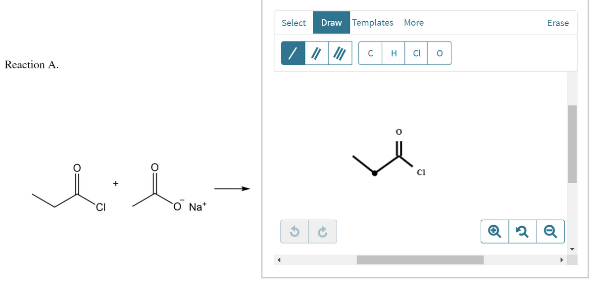 Reaction A.
ll-
CI
O Nat
Select Draw Templates More
G
→
"I
C H
Cl
O
Erase
2 Q