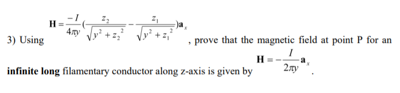 -I
H
47ty
3) Using
+ z,"
+ z,
, prove that the magnetic field at point P for an
H
-a
infinite long filamentary conductor along z-axis is given by
2ny
