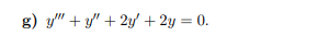 g) y""+y"+ 2y + 2y = 0.