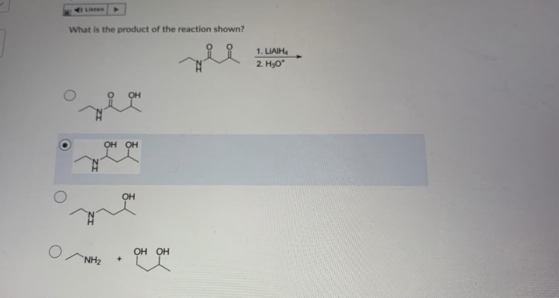 Listen
What is the product of the reaction shown?
1. LIAIH4
2. H30*
ОН ОН
OH
ОН ОН
`NH2
