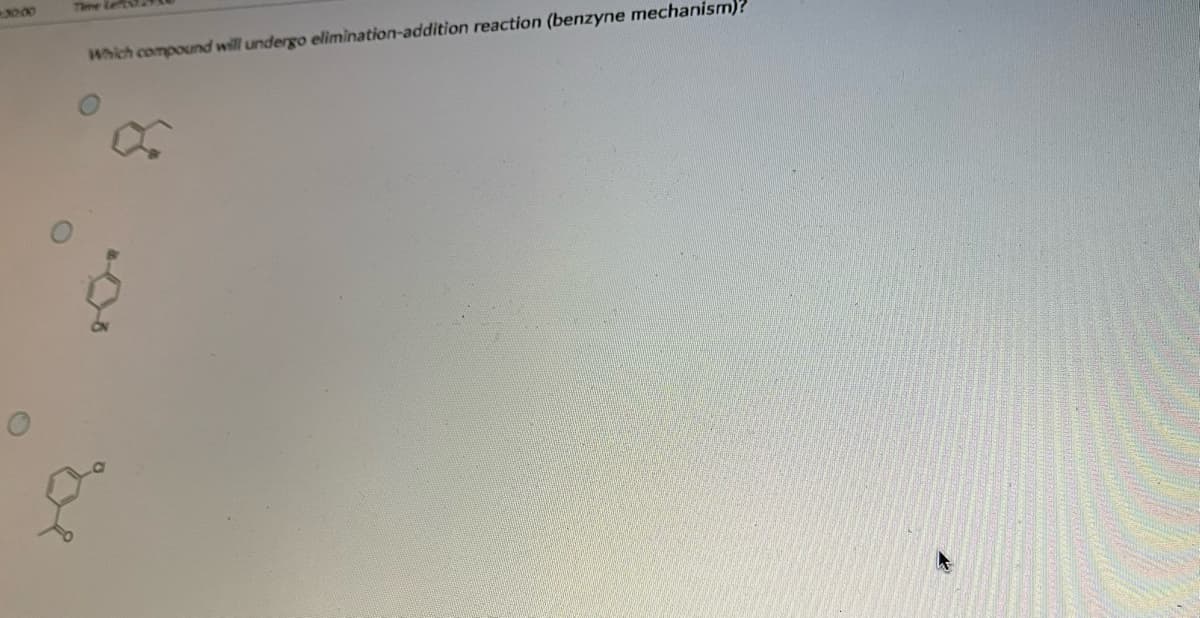 3000
Time Left
Which compound will undergo elimination-addition reaction (benzyne mechanism)?
