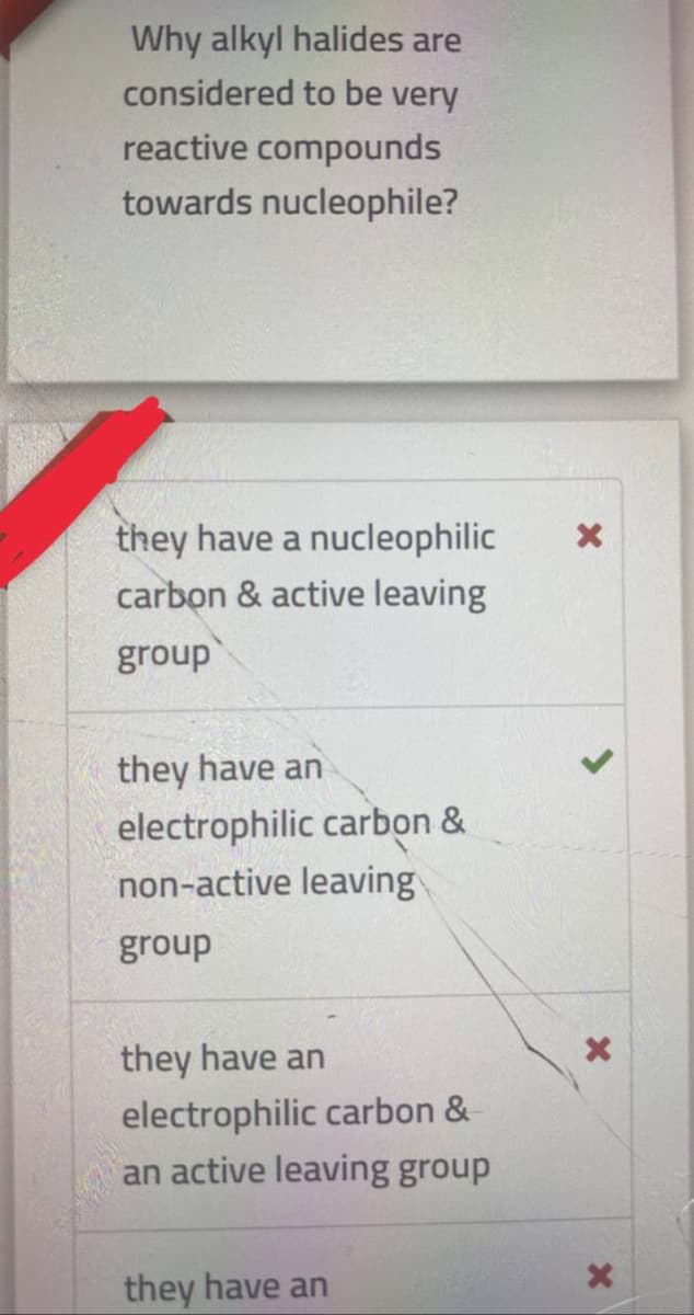 Why alkyl halides are
considered to be very
reactive compounds
towards nucleophile?
they have a nucleophilic
carbon & active leaving
group
they have an
electrophilic carbon &
non-active leaving
group
they have an
electrophilic carbon &
an active leaving group
they have an
