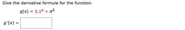 Give the derivative formula for the function.
g(x) = 2.1* +
g'(x) =
