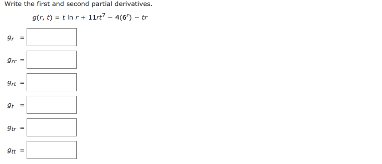 Write the first and second partial derivatives.
g(r, t) = t In r + 11rt? – 4(6') – tr
gr
9rr =
9rt =
9t
9tr =
9tt =
