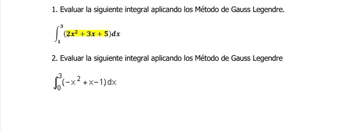 1. Evaluar la siguiente integral aplicando los Método de Gauss Legendre.
(2x² + 3x + 5)dx
2. Evaluar la siguiente integral aplicando los Método de Gauss Legendre
2
√(-x²+x-1)dx