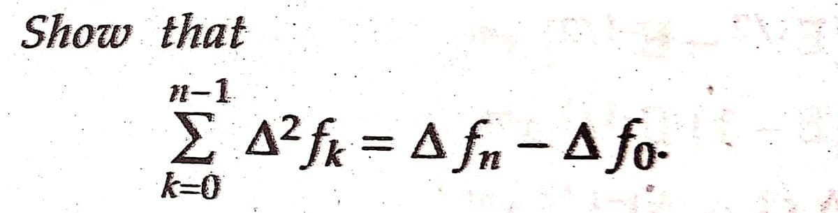 Show that
1-1
Σ Δfk = Δfn - Δfo-
k=0