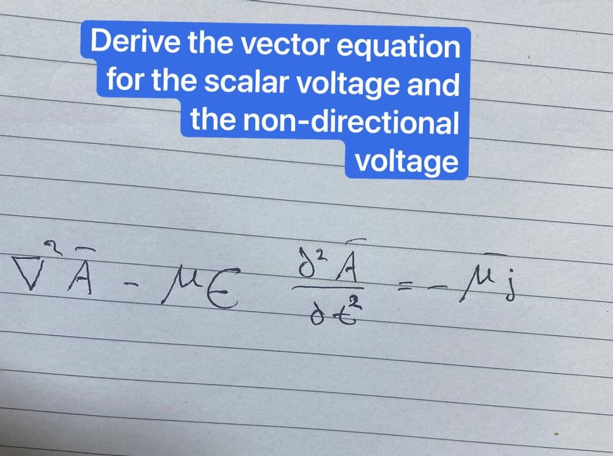 Derive the vector equation
for the scalar voltage and
the non-directional
voltage
2
VA ME SA
- ме
2
K
Mj