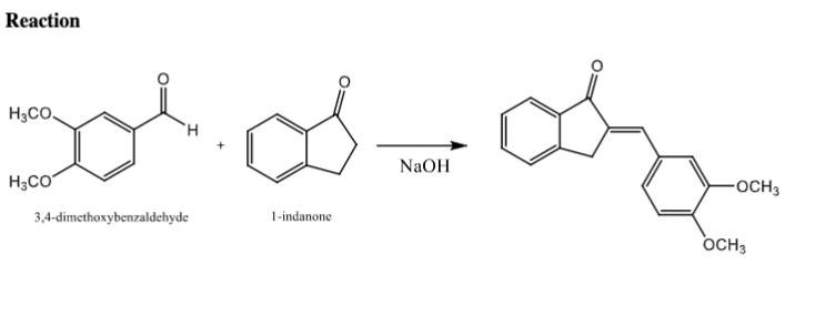 Reaction
H3CO
H.
NaOH
H3CO
-OCH3
3,4-dimethoxybenzaldehyde
1-indanone
OCH3
