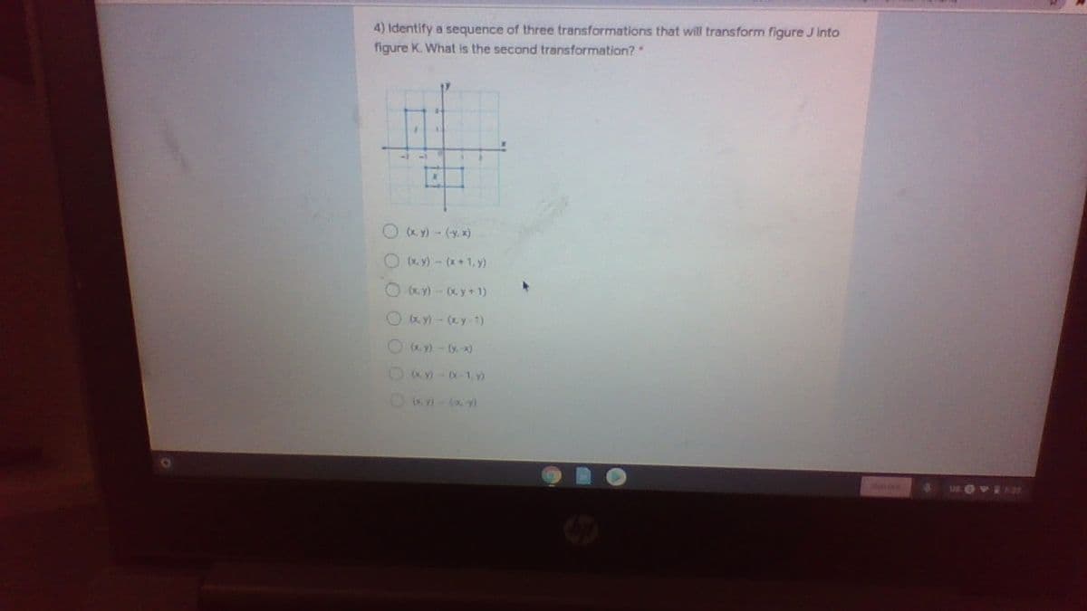 4) Identify a sequence of three transformations that will transform figure J into
figure K. What is the second transformation?.
O KY) - (y. x)
Oxy)-(x+ 1, y)
O) - x y + 1)
Oa) - . )
O KY) - (x-1, y)
