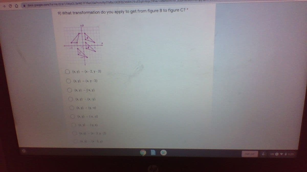 docs googie.com forms/d/e/1 FAlpOLSeW2 TFYeCSaPcm-Ryf1Mbclo2FBZk6BX29uEEqXrk29hw/viewloN
9) What transformation do you apply to get from figure B to figure C?
O«)- (x-2. y-3)
O)-(xy- 3)
OK) - (x y)
Oay) - (xy)
0an-3. y 2)
