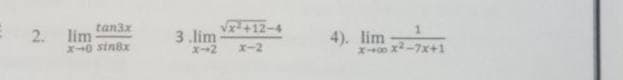 tan3x
Vr+12-4
3 .lim
X-2
4). lim
X00 x-7x+1
2.
lim
X-0 sinar
x-2
