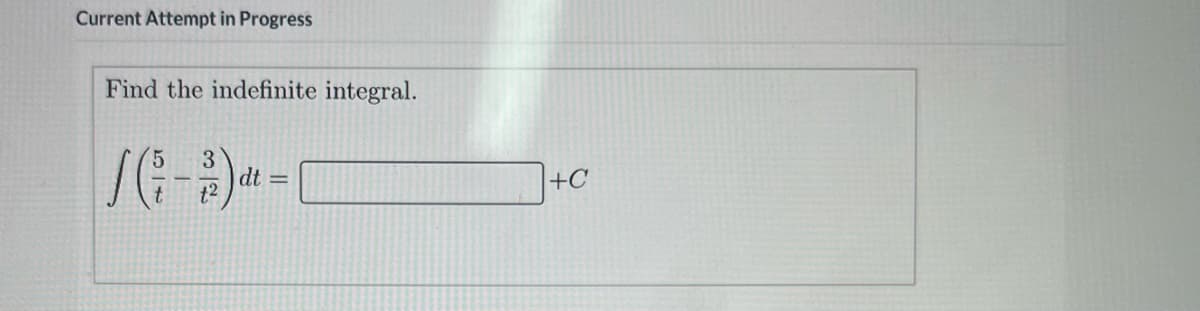 Current Attempt in Progress
Find the indefinite integral.
SG--
3
dt
12
+C
