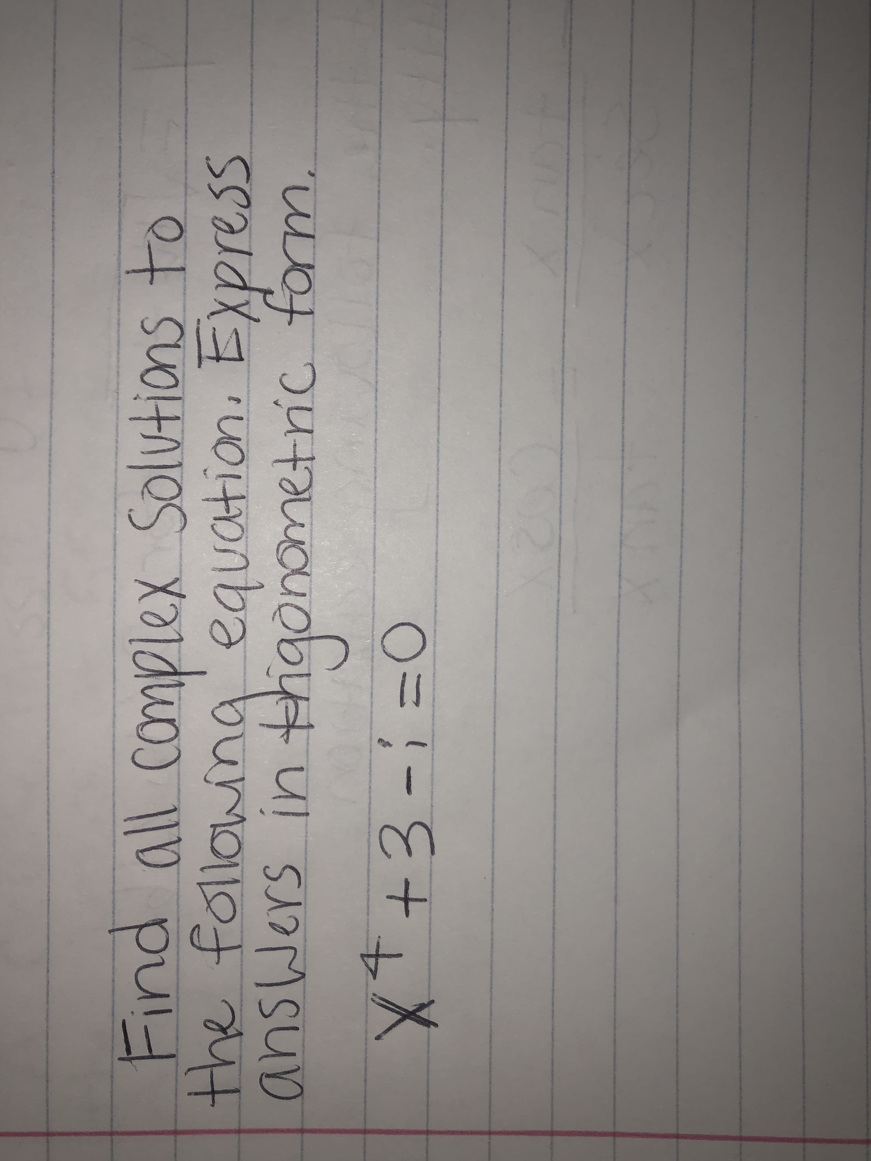 Find all complex Solutions to
the following'equation. Express
in thigonametric form.
12
