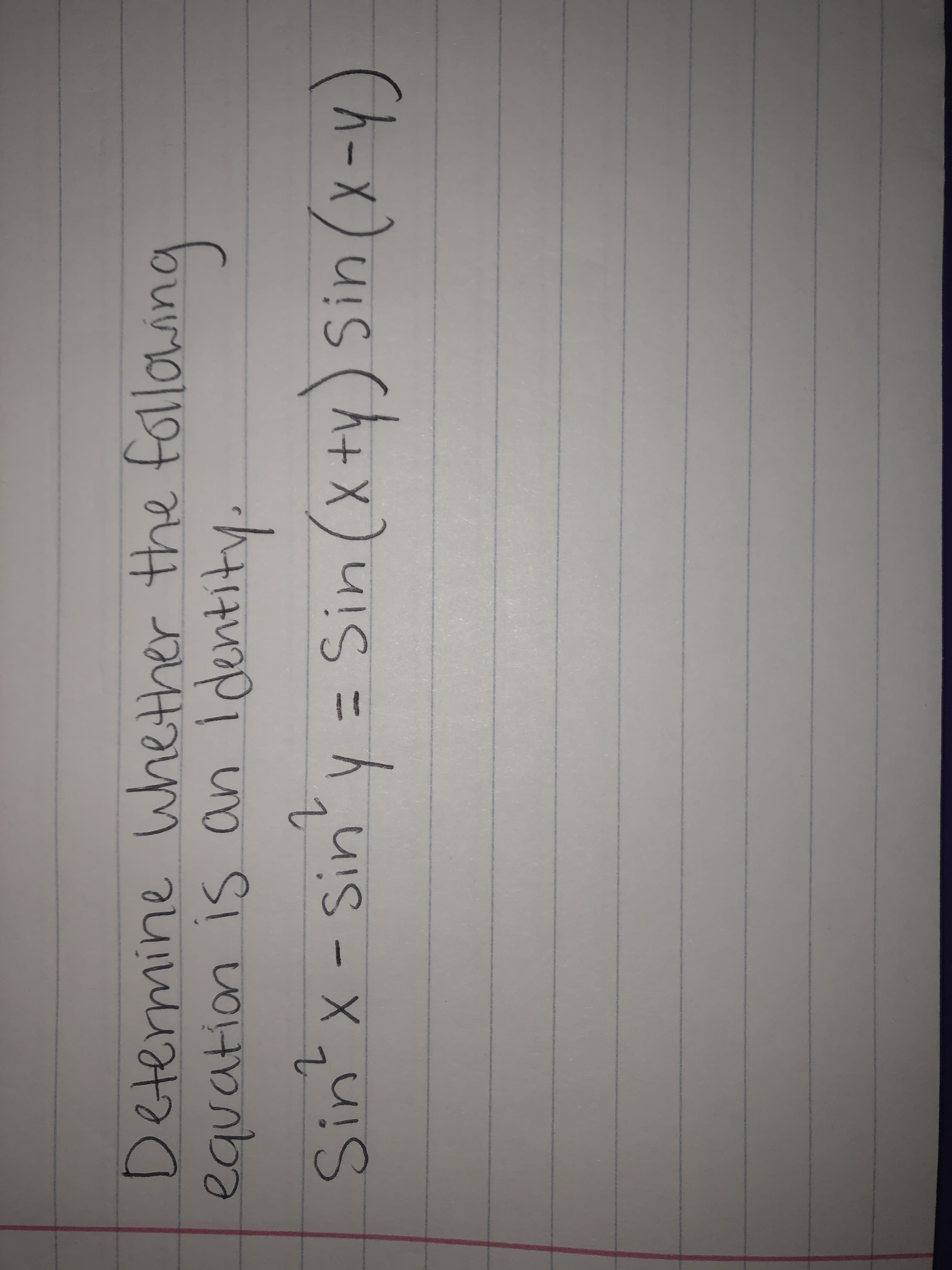 Determine Whether the fllowing
equation is an
buina
Sin x-Sin'y = Sin (X+y) Sin (x-y)
