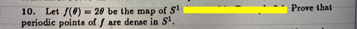 Prove that
10. Let f(0) = 20 be the map of S-
periodic points of f are densc inS
