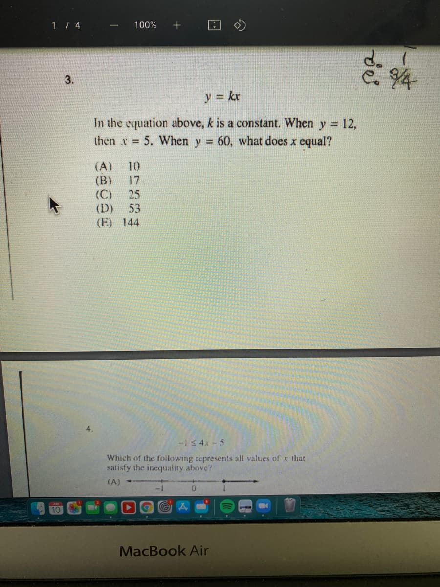 1 / 4
100%
C. 4
3.
y = kr
In the equation above, k is a constant. When y = 12,
5. When y 60, what does x equal?
then x =
%D
(A)
10
(B)
17
(C)
25
(D)
53
(E) 144
4.
-15 4x 5
Which of the following represents all vahues of x that
satisfy the inequality above?
(A)
MacBook Air
