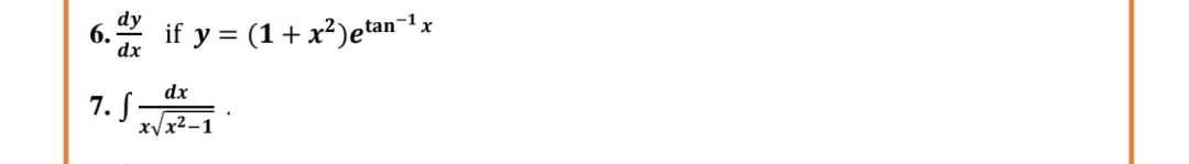 6. if y = (1+x²)etan-1x
dx
7. S
x/x²-1

