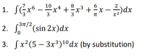 10
1.
2. (sin 2x)dx
-37/2,
3. Sx²(5 – 3x³)1ºdx (by substitution)
