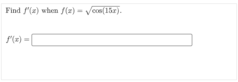 Find f'(x) when f(x) = Vcos(15x).
COS
f'(x) =
