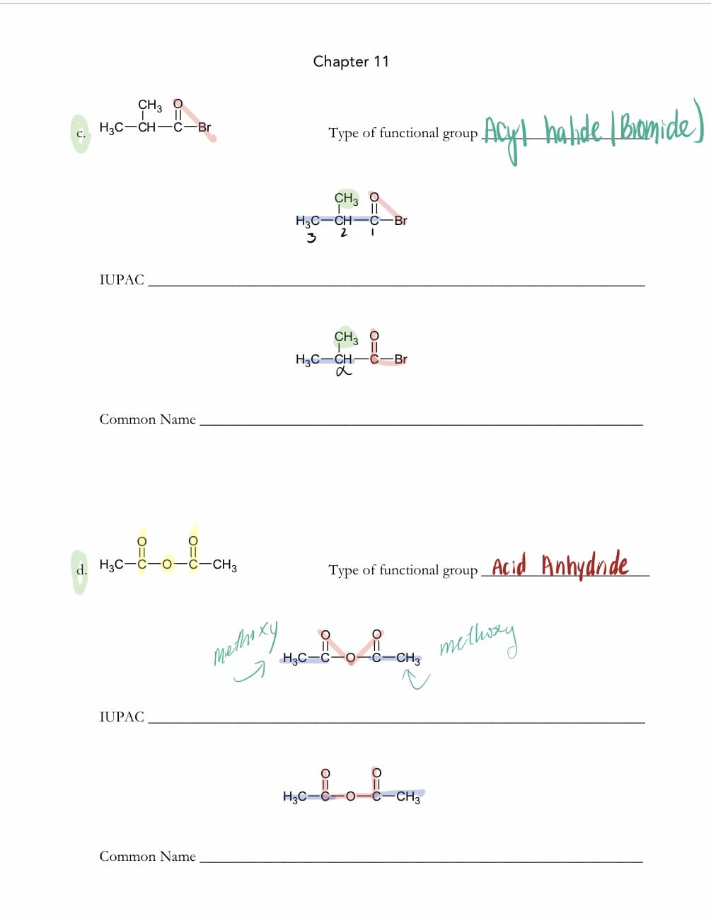 Chapter 11
CH3 O
H3C-CH-C-Br
Type of finecional group AC4 habde Bomide)
C.
Type of functional group.
CH3
H3C-CH
2
-Br
3
IUPAC
CH, O
H3C-CH-C-Br
Common Name
Acid Anhydnde
H30
-CH3
Type of functional group.
methexy
methiny
H3C-C
-C-CH3
IUPAC
H3C
CH3
Common Name
