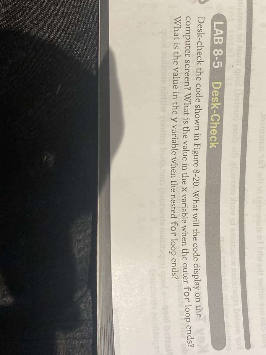 u nee siquet que M
show
FOL UCe ebeggou apnc
ps (capcg) joob urrar pe cournu
tot
LAB 8-5 Desk-Check
computer screen? What is the value in the x variable when the outer for loop ends:
What is the value in the y variable when the nested for loop ends?
gool beteo
