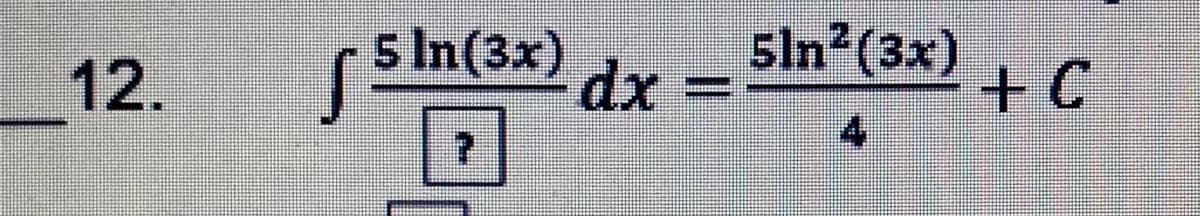 5ln?(3x)
++
4
s In(3x) dx
12.
