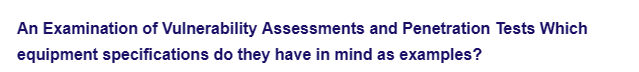 An Examination of Vulnerability Assessments and Penetration Tests Which
equipment specifications do they have in mind as examples?